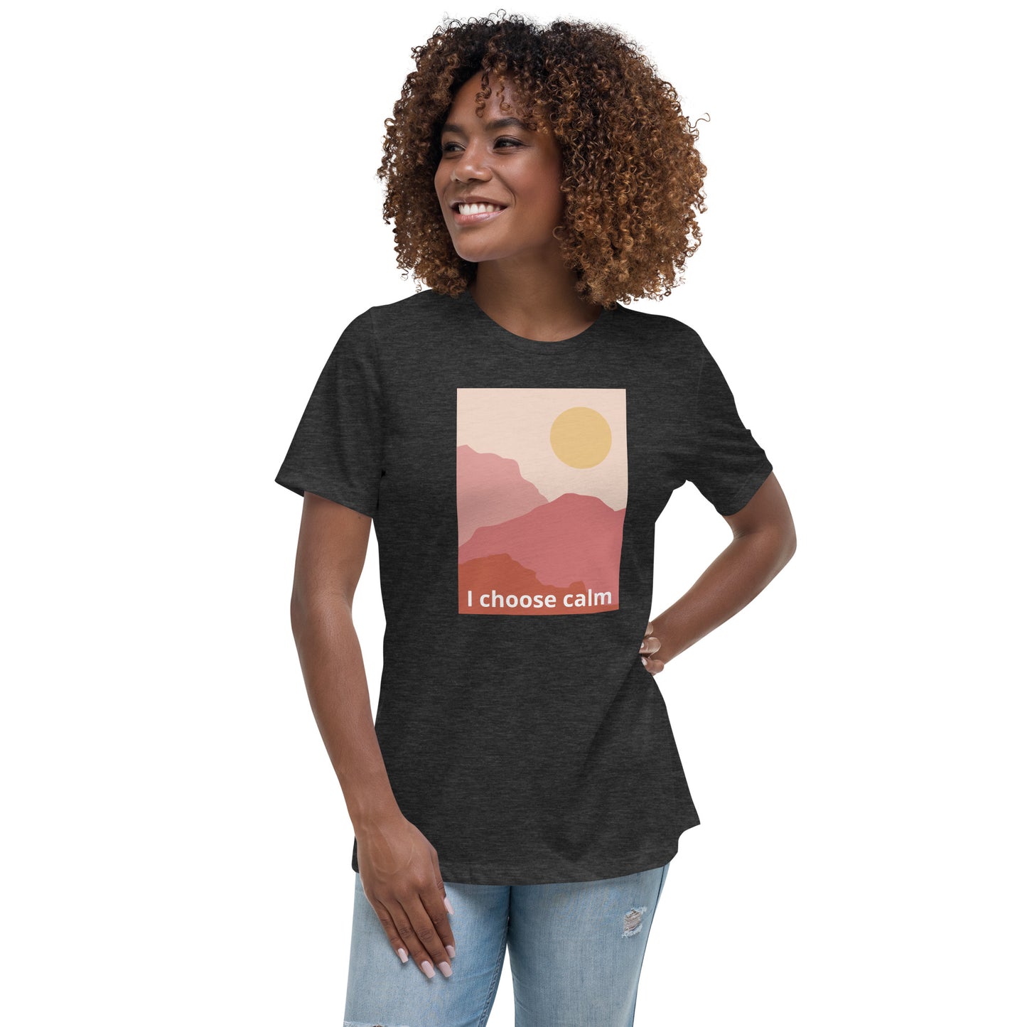 I choose calm Women's Relaxed T-Shirt